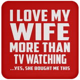 I Love My Wife More Than TV watching - Drink Coaster