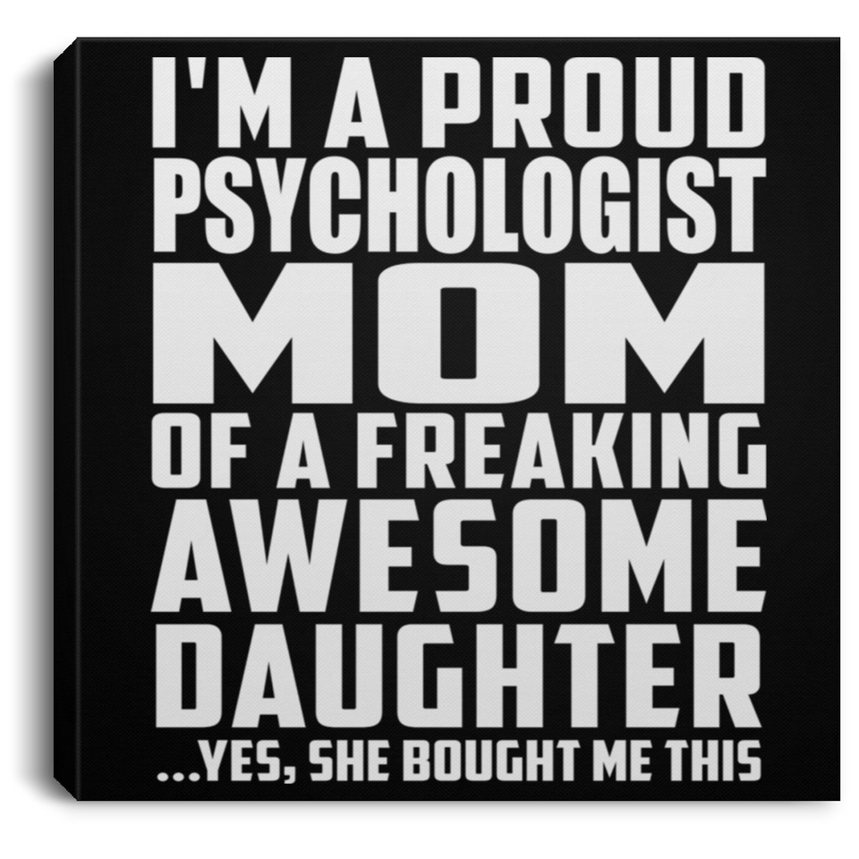 Proud Psychologist Mom Of Awesome Daughter - Canvas Square