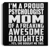 Proud Psychologist Mom Of Awesome Daughter - Canvas Square
