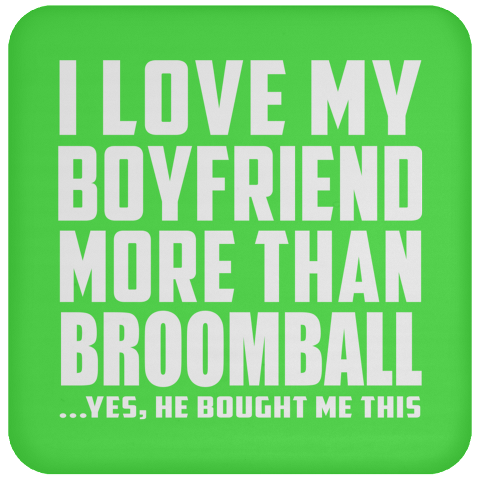 I Love My Boyfriend More Than Broomball - Drink Coaster