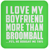 I Love My Boyfriend More Than Broomball - Drink Coaster