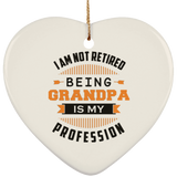 I Am Not Retired, Being Grandpa Is My Profession - Heart Ornament