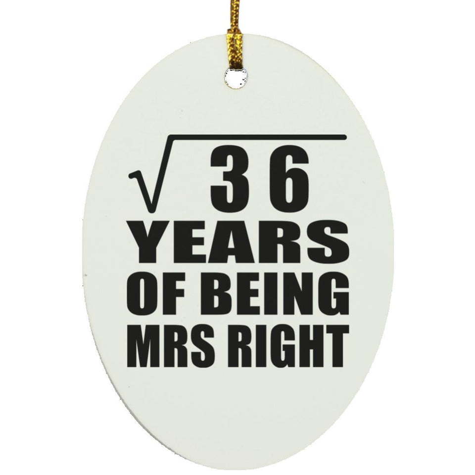 6th Anniversary Square Root of 36 Years of Being Mrs Right - Oval Ornament