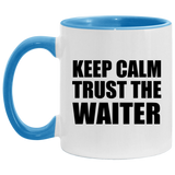 Keep Calm and Trust The Waiter - 11oz Accent Mug Blue
