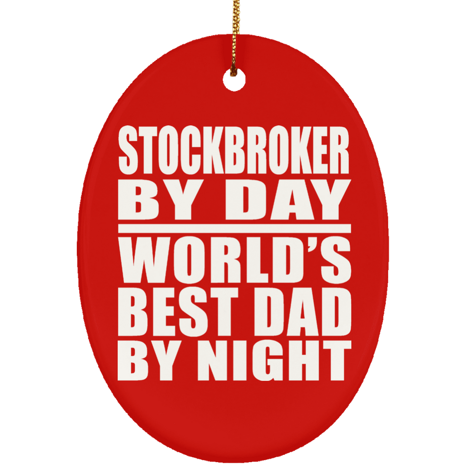 Stockbroker By Day World's Best Dad By Night - Oval Ornament