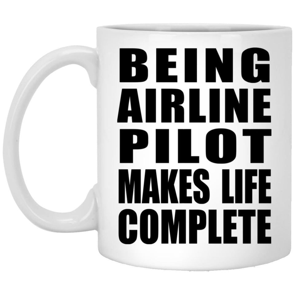 Being Airline Pilot Makes Life Complete - 11oz Coffee Mug
