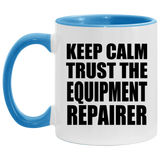 Keep Calm and Trust The Equipment Repairer - 11oz Accent Mug Blue