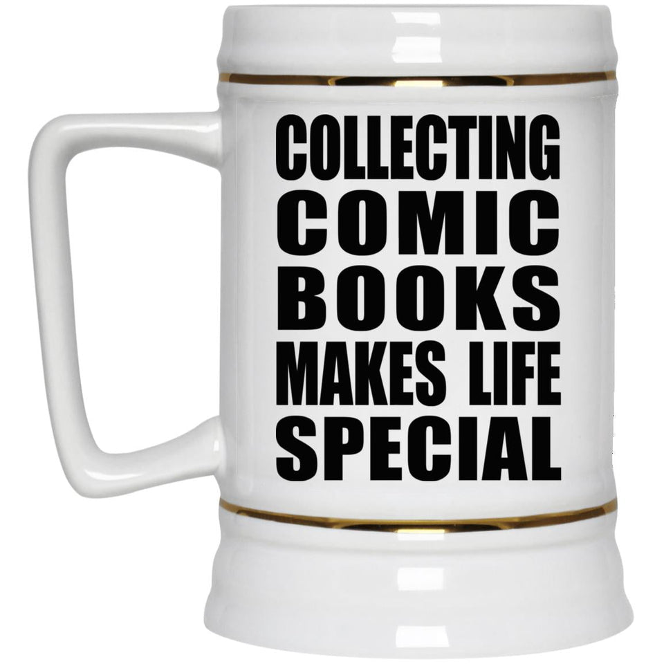 Collecting Comic Books Makes Life Special - Beer Stein