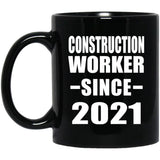 Construction Worker Since 2021 - 11oz Coffee Mug Black