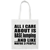 All I Care About Is BASE Jumping - Tote Bag White