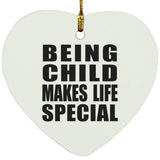 Being Child Makes Life Special - Heart Ornament