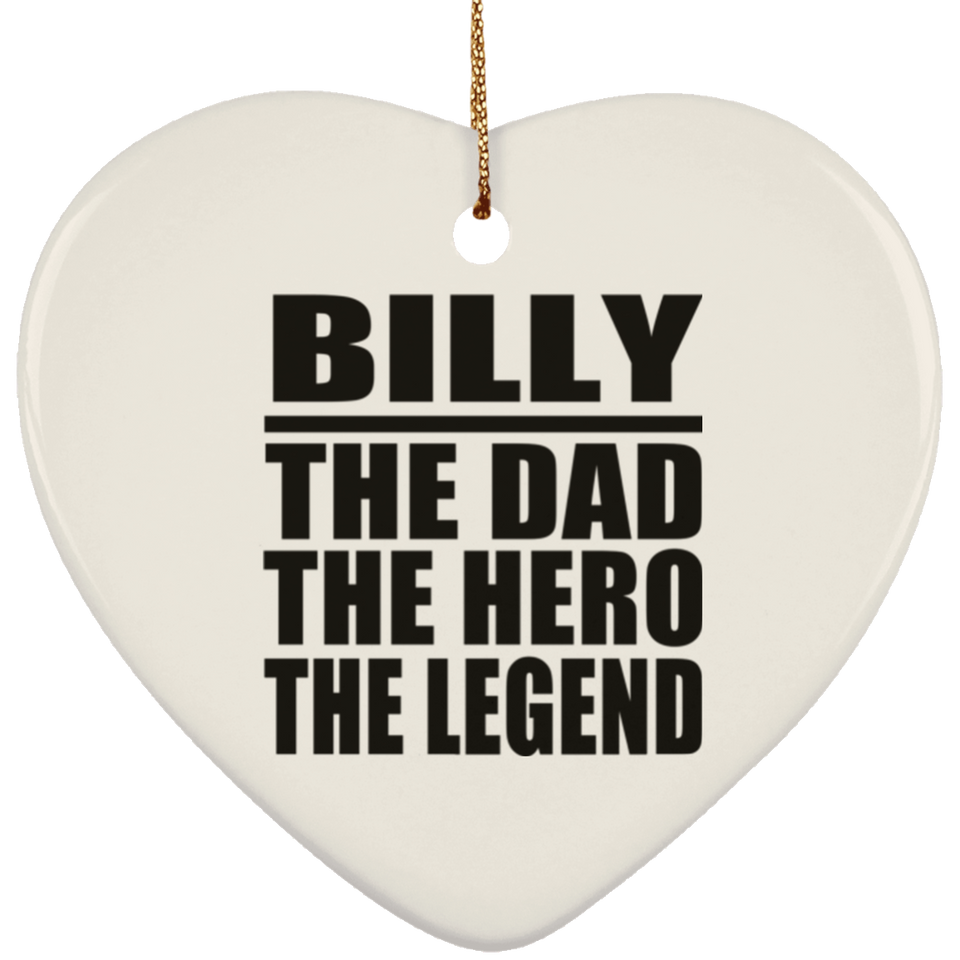 Billy The Dad The Hero The Legend - Heart Ornament