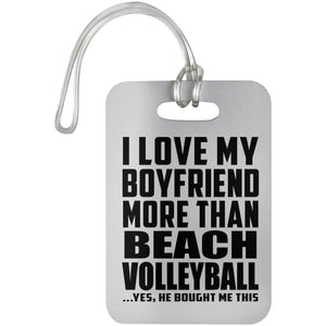 I Love My Boyfriend More Than Beach Volleyball - Luggage Bag Tag