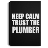 Keep Calm and Trust The Plumber - Canvas Portrait