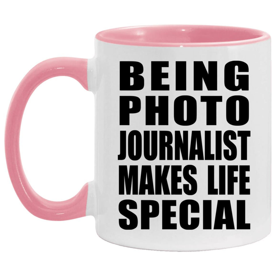 Being Photo Journalist Makes Life Special - 11oz Accent Mug Pink