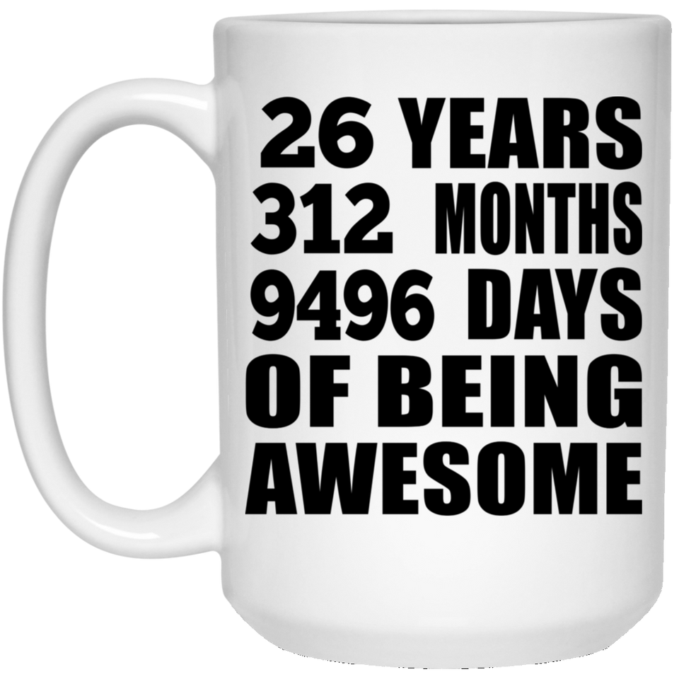 26th Birthday 26 Years 312 Months 9496 Days Of Awesome - 15oz Coffee Mug