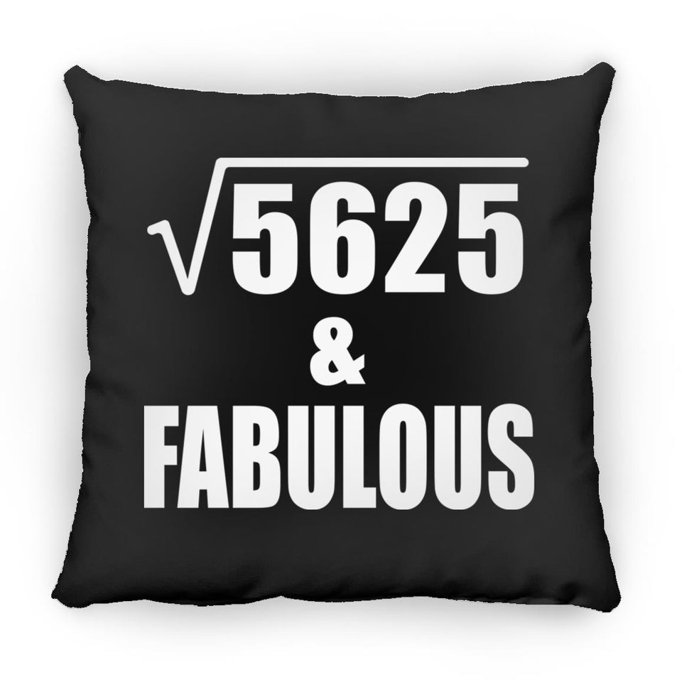 75th Birthday Square Root of 5625 & Fabulous - Throw Pillow Black