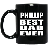 Phillip Best Dad Ever - 11 Oz Coffee Mug Black
