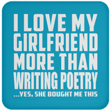 I Love My Girlfriend More Than Writing Poetry - Drink Coaster