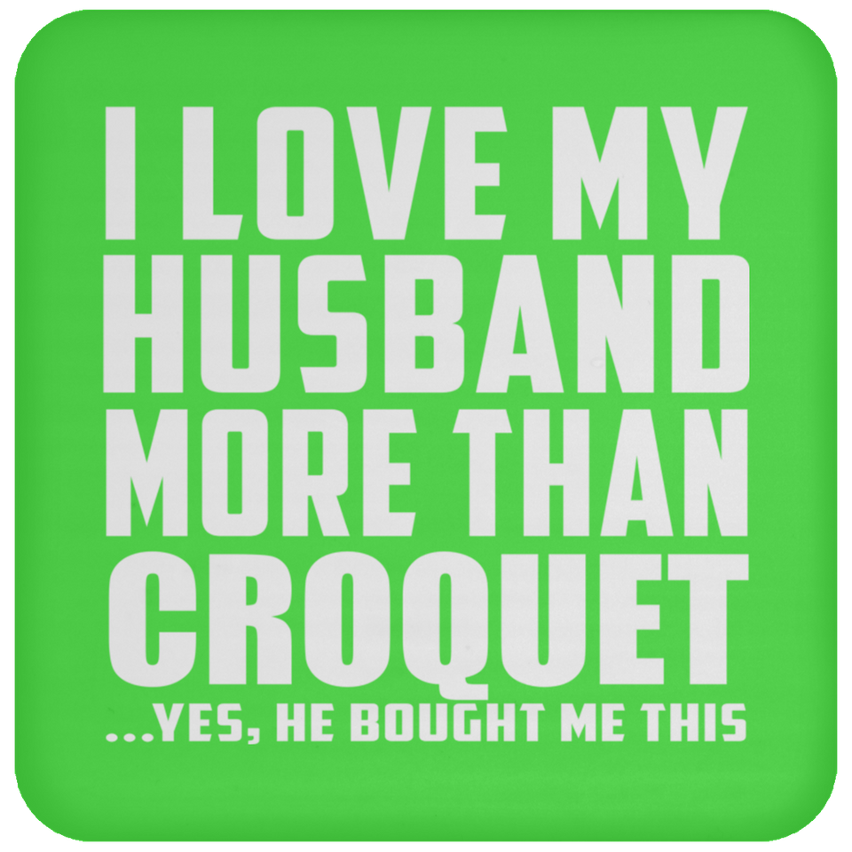 I Love My Husband More Than Croquet - Drink Coaster