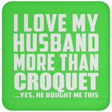 I Love My Husband More Than Croquet - Drink Coaster