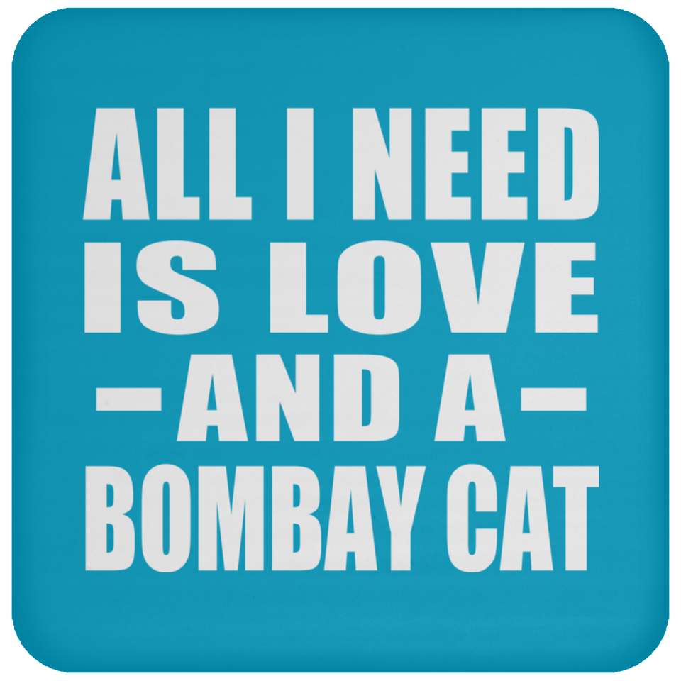 All I Need Is Love And A Bombay Cat - Drink Coaster