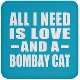 All I Need Is Love And A Bombay Cat - Drink Coaster