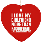 I Love My Girlfriend More Than Racquetball - Heart Ornament