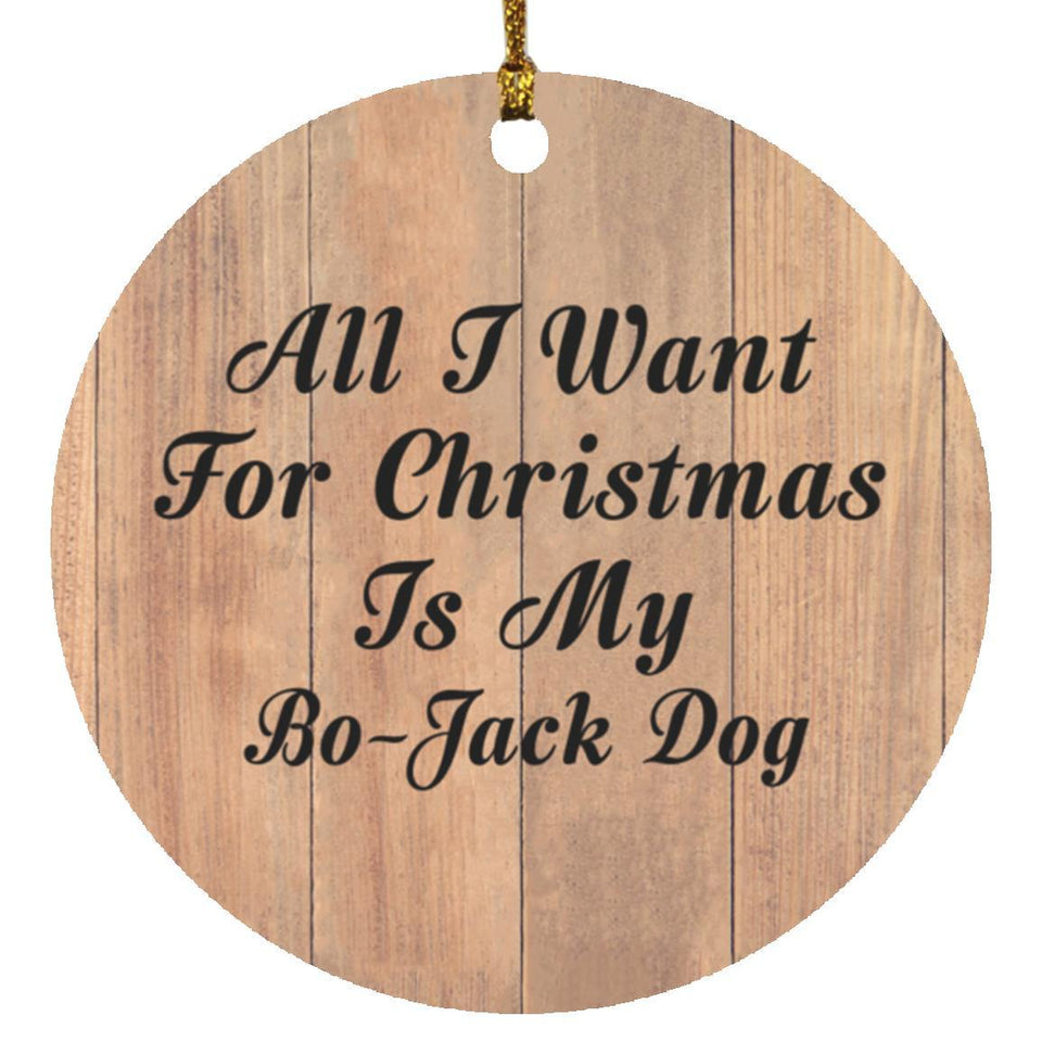 All I Want For Christmas Is My Bo-Jack Dog - Circle Ornament C
