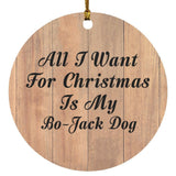 All I Want For Christmas Is My Bo-Jack Dog - Circle Ornament C