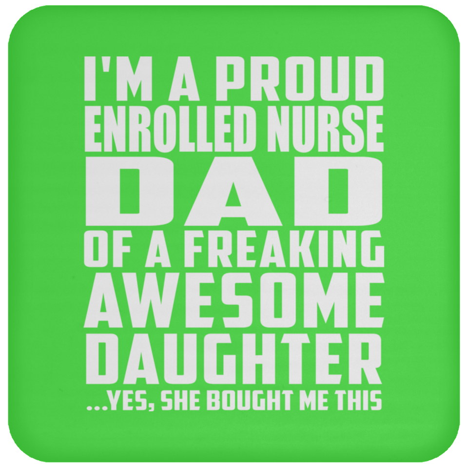 Proud Enrolled Nurse Dad Of Awesome Daughter - Drink Coaster