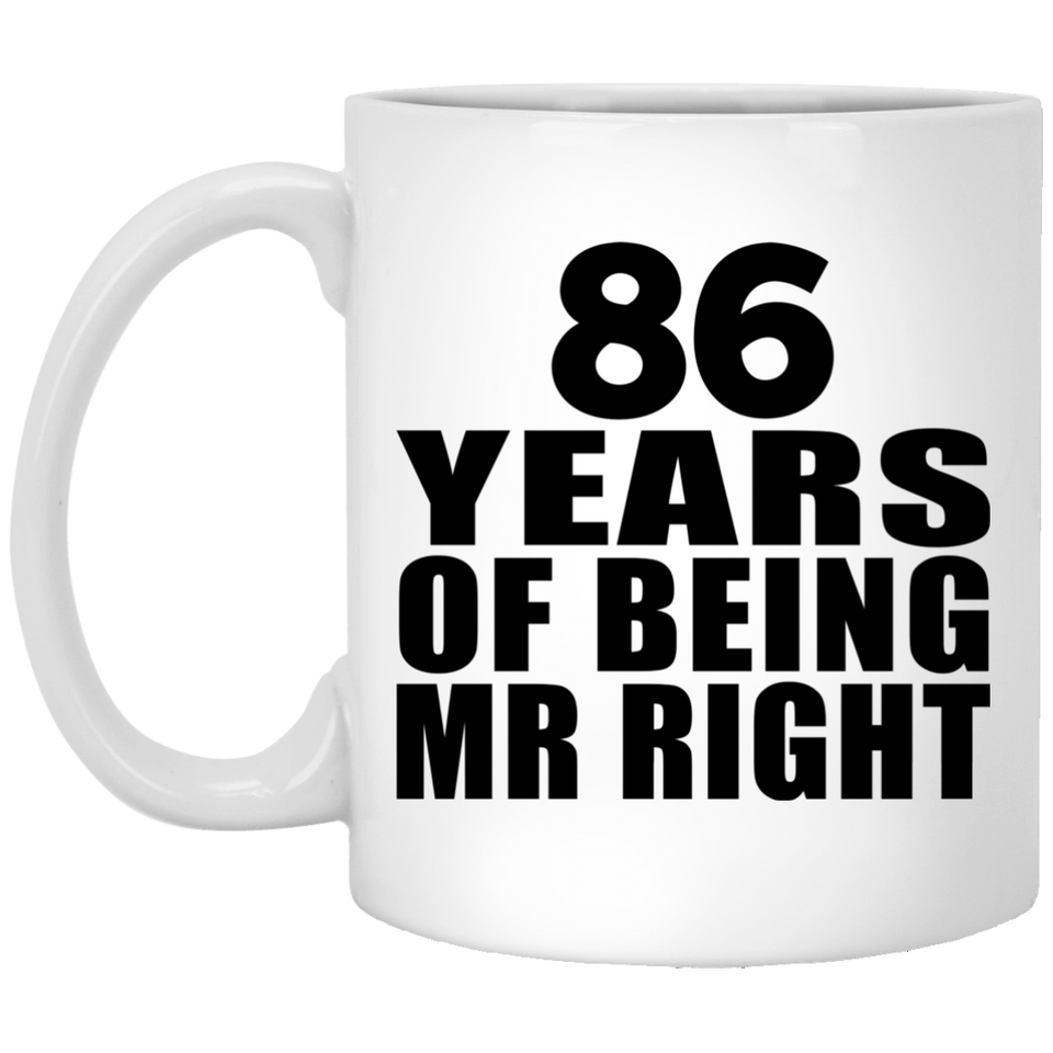 86th Anniversary 86 Years Of Being Mr Right - 11 Oz Coffee Mug