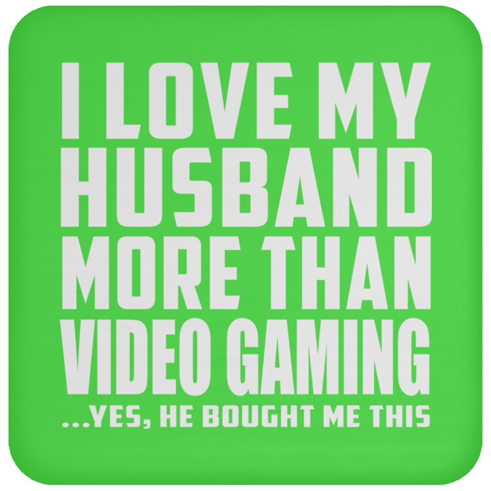 I Love My Husband More Than Video Gaming - Drink Coaster