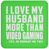 I Love My Husband More Than Video Gaming - Drink Coaster