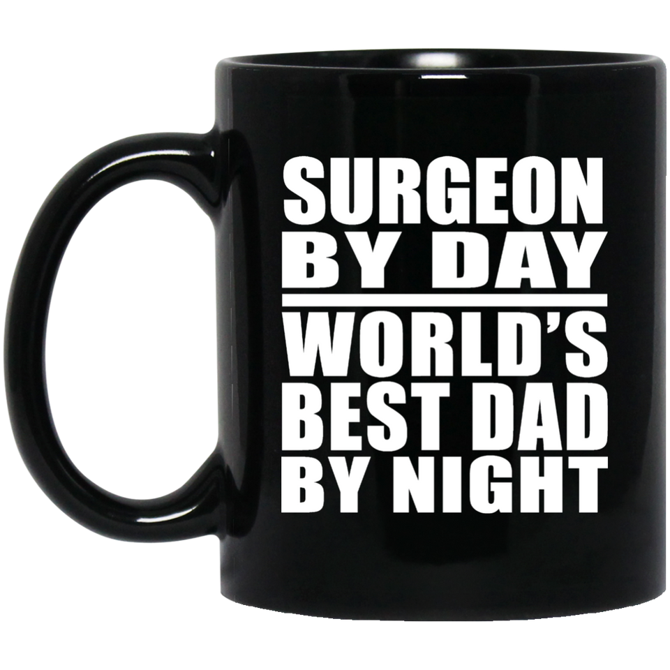 Surgeon By Day World's Best Dad By Night - 11 Oz Coffee Mug Black