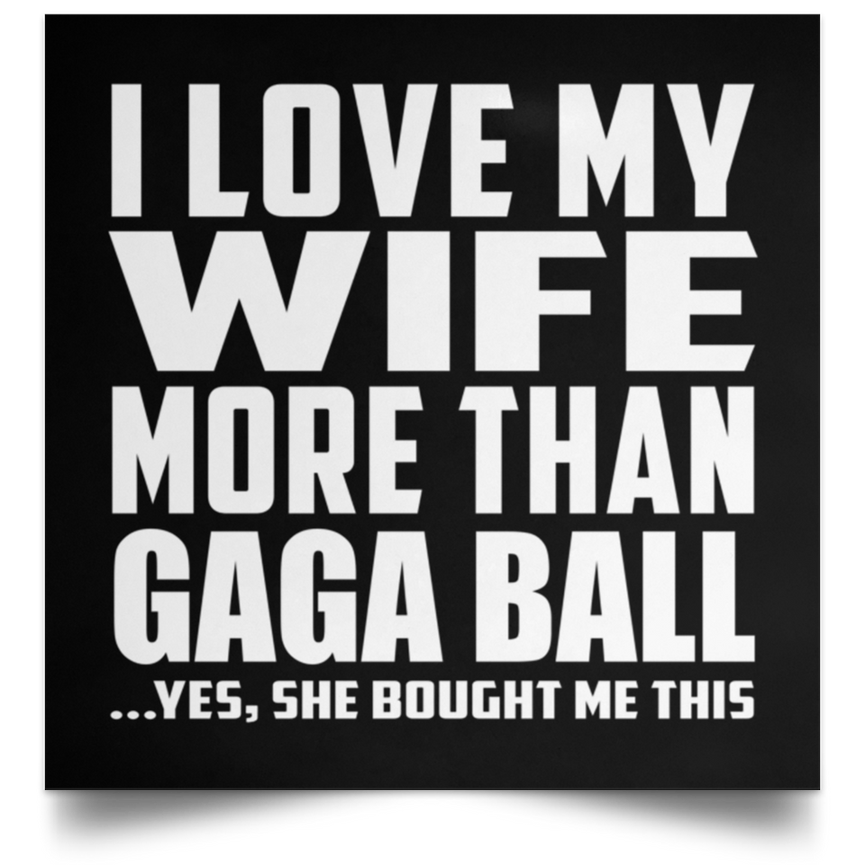 I Love My Wife More Than Gaga Ball - Poster Square