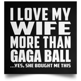 I Love My Wife More Than Gaga Ball - Poster Square