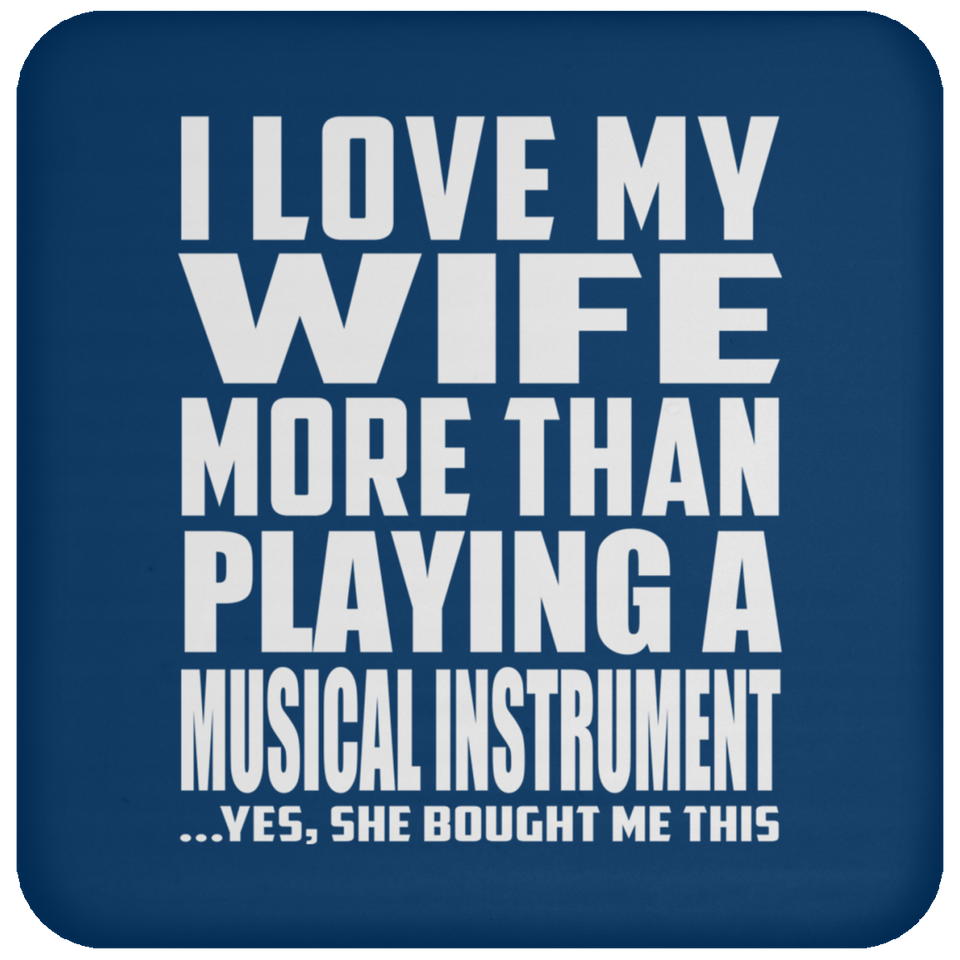 I Love My Wife More Than Playing A Musical Instrument - Drink Coaster