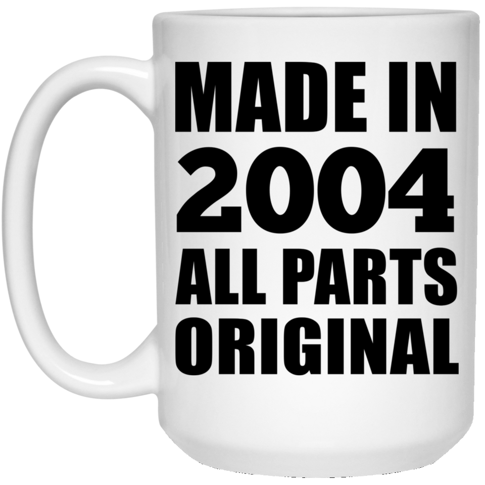 20th Birthday Made in 2004 All Parts Original - 15oz Coffee Mug