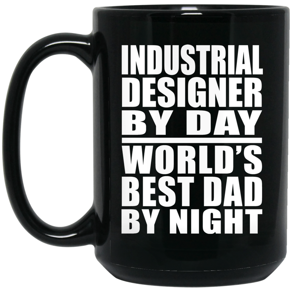 Industrial Designer By Day World's Best Dad By Night - 15 Oz Coffee Mug Black