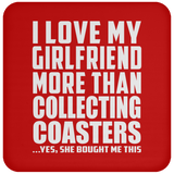 I Love My Girlfriend More Than Collecting Coasters - Drink Coaster