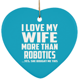 I Love My Wife More Than Robotics - Heart Ornament