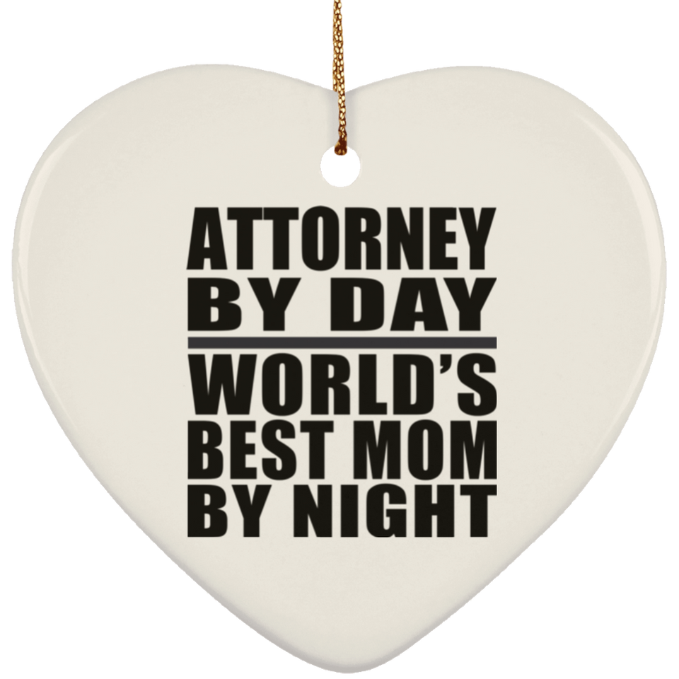 Attorney By Day World's Best Mom By Night - Heart Ornament