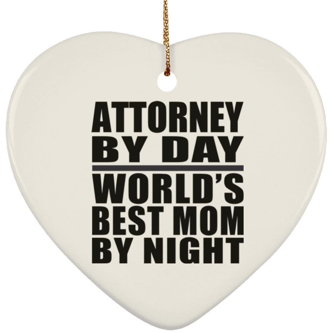 Attorney By Day World's Best Mom By Night - Heart Ornament