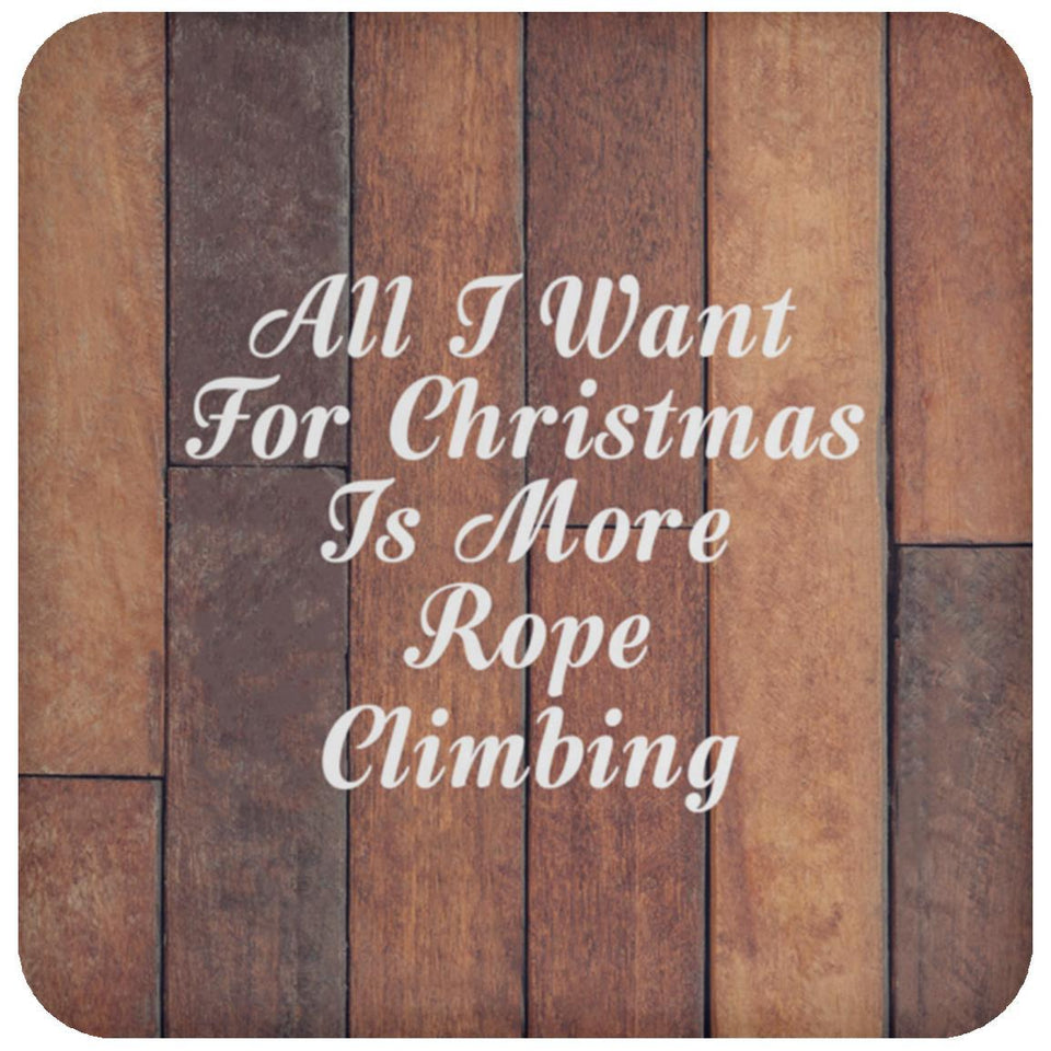 All I Want For Christmas Is More Rope Climbing - Drink Coaster E