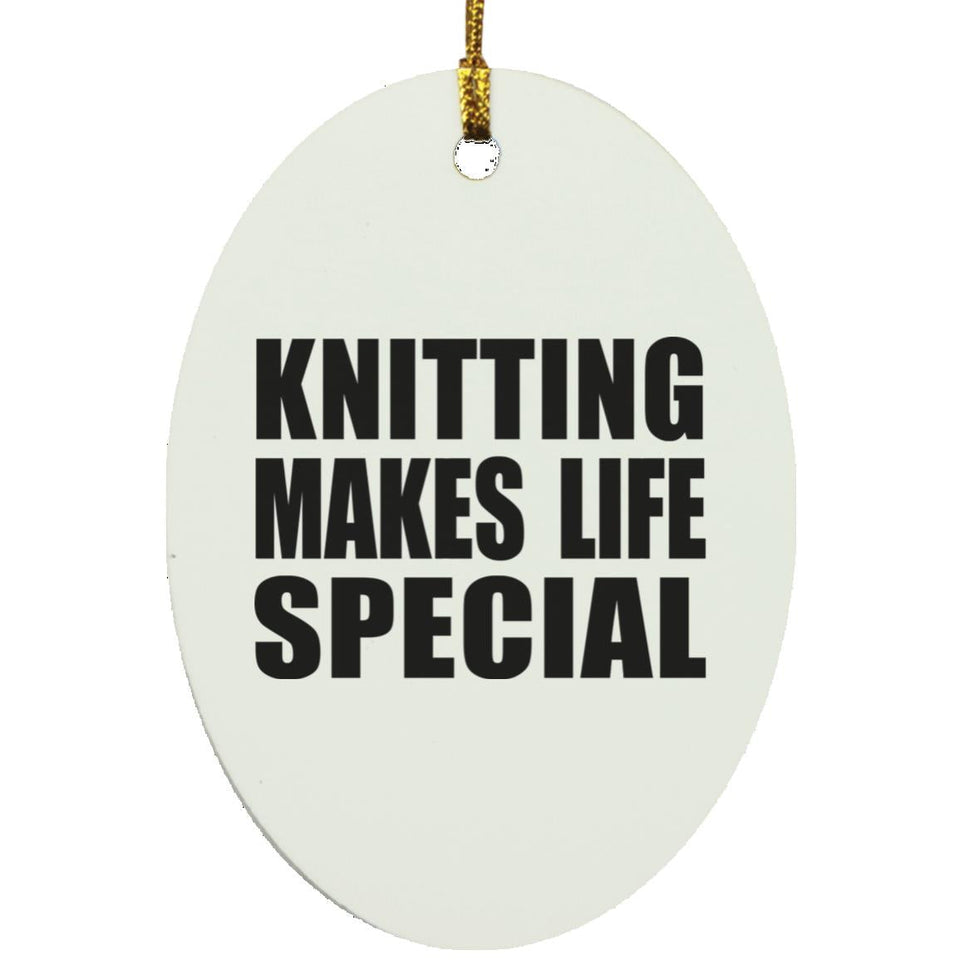Knitting Makes Life Special - Oval Ornament