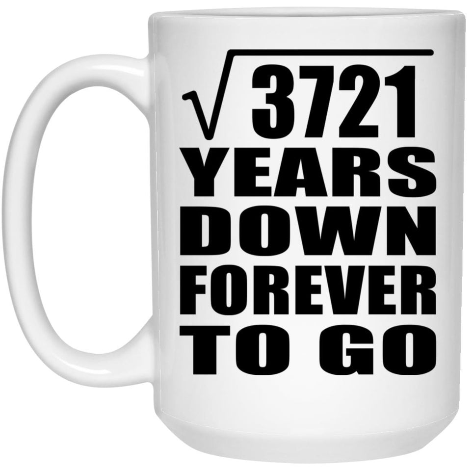 61st Anniversary Square Root of 3721 Years Down Forever To Go - 15oz Coffee Mug