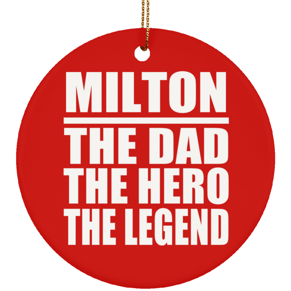 Milton The Dad The Hero The Legend - Circle Ornament
