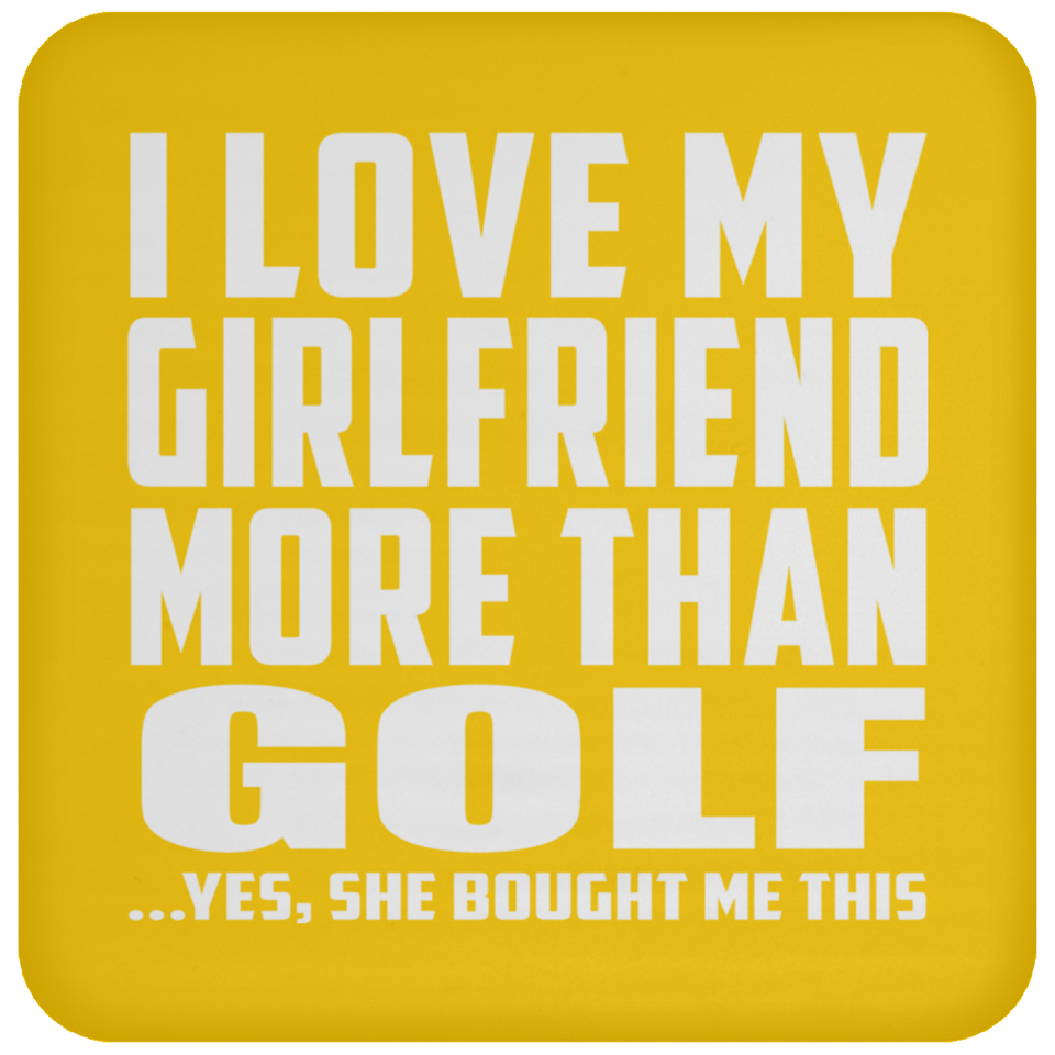 I Love My Girlfriend More Than Golf - Drink Coaster