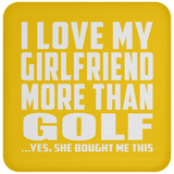 I Love My Girlfriend More Than Golf - Drink Coaster
